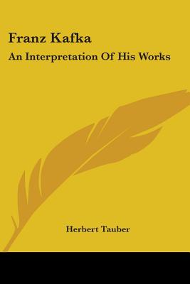 Franz Kafka: An Interpretation Of His Works