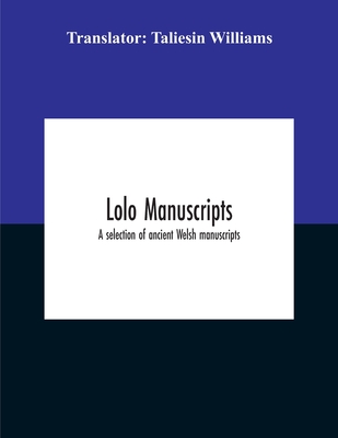 Lolo Manuscripts. A Selection Of Ancient Welsh Manuscripts, In Prose And Verse, From The Collection Made By The Late Edward Williams, Iolo Morganwg, F