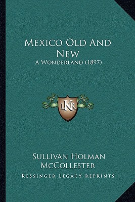 Mexico Old And New: A Wonderland (1897)