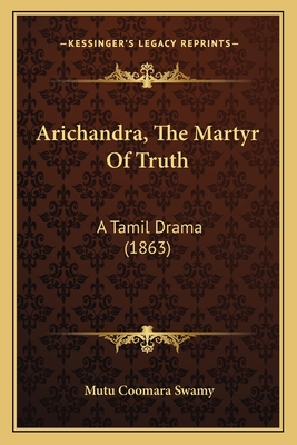 Arichandra, The Martyr Of Truth: A Tamil Drama (1863)