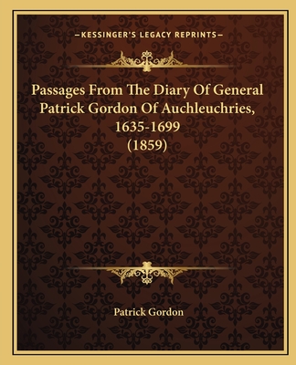 Passages From The Diary Of General Patrick Gordon Of Auchleuchries, 1635-1699 (1859)