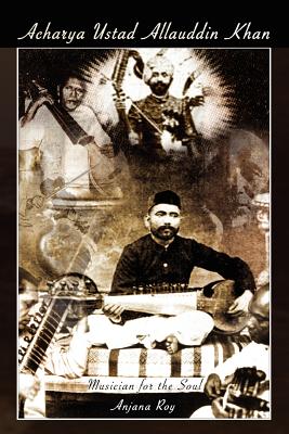 Acharya Ustad Allauddin Khan: Musician for the Soul