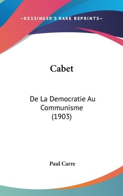 Cabet: De La Democratie Au Communisme (1903)