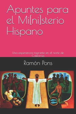 Apuntes para el Mi[ni]sterio Hispano: Una experiencia migrante en el norte de California
