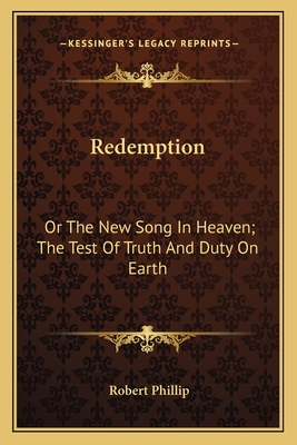 Redemption: Or The New Song In Heaven; The Test Of Truth And Duty On Earth