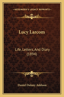 Lucy Larcom: Life, Letters, And Diary (1894)