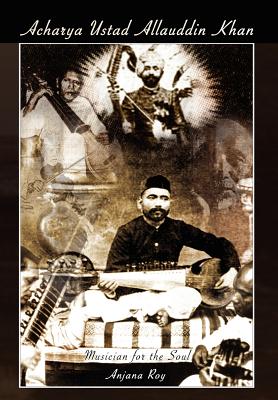 Acharya Ustad Allauddin Khan: Musician for the Soul