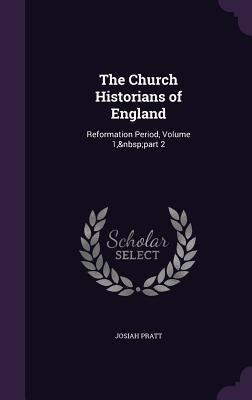 The Church Historians of England: Reformation Period, Volume 1, part 2