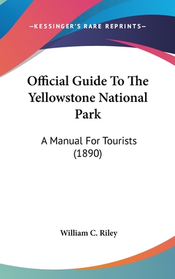 Official Guide To The Yellowstone National Park: A Manual For Tourists (1890)