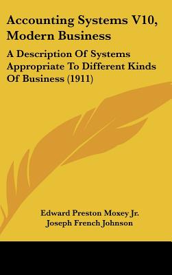Accounting Systems V10, Modern Business: A Description Of Systems Appropriate To Different Kinds Of Business (1911)