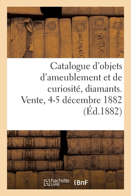 Catalogue d'Objets d'Ameublement Et de Curiosité, Diamants, Bijoux Anciens, Argenterie