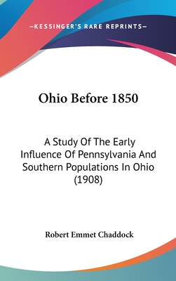 Ohio Before 1850: A Study Of The Early Influence Of Pennsylvania And Southern Populations In Ohio (1908)