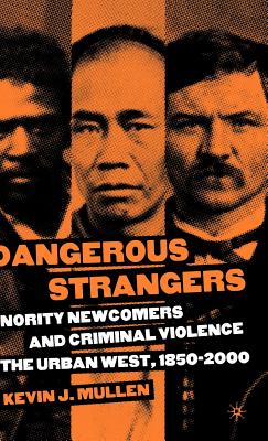 Dangerous Strangers: Minority Newcomers and Criminal Violence in the Urban West, 1850-2000