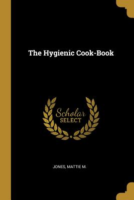 The Hygienic Cook-Book