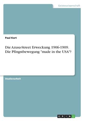 Die Azusa-Street Erweckung 1906-1909. Die Pfingstbewegung "made in the USA"?