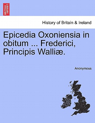Epicedia Oxoniensia in Obitum ... Frederici, Principis Walliae.