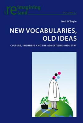 New Vocabularies, Old Ideas: Culture, Irishness and the Advertising Industry