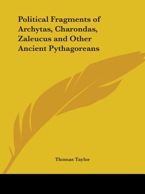 Political Fragments of Archytas, Charondas, Zaleucus and Other Ancient Pythagoreans