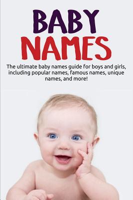 Baby Names: The ultimate baby names guide for boys and girls, including popular names, famous names, unique names, and more!