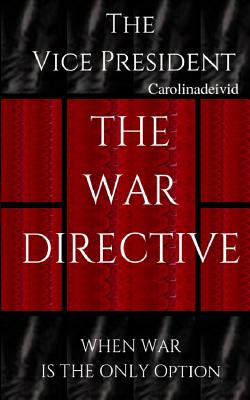 The Vice President The War Directive: When War Is The Only Option