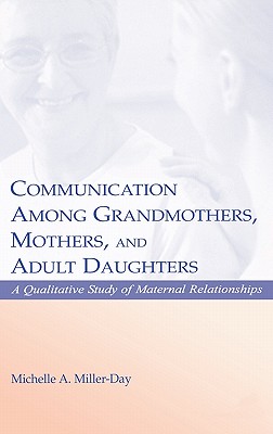Communication Among Grandmothers, Mothers, and Adult Daughters: A Qualitative Study of Maternal Relationships