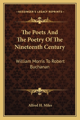 The Poets And The Poetry Of The Nineteenth Century: William Morris To Robert Buchanan