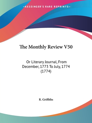 The Monthly Review V50: Or Literary Journal, From December, 1773 To July, 1774 (1774)