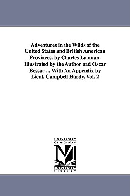 Adventures in the Wilds of the United States and British American Provinces. by Charles Lanman. Illustrated by the Author and Oscar Bessau ... With An