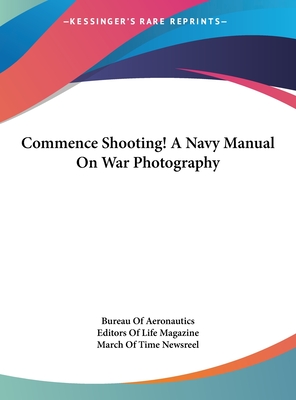 Commence Shooting! A Navy Manual On War Photography