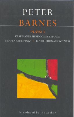 Barnes Plays: 3: Clap Hands; Heaven's Blessings; Revolutionary Witness