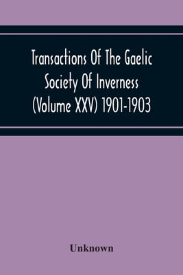 Transactions Of The Gaelic Society Of Inverness (Volume Xxv) 1901-1903