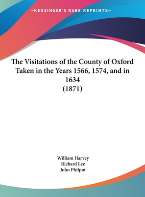 The Visitations of the County of Oxford Taken in the Years 1566, 1574, and in 1634 (1871)