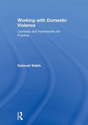 Working with Domestic Violence: Contexts and Frameworks for Practice