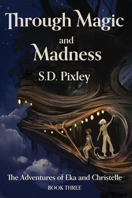 Through Magic and Madness: The Adventures of Eka and Christelle: Book Three