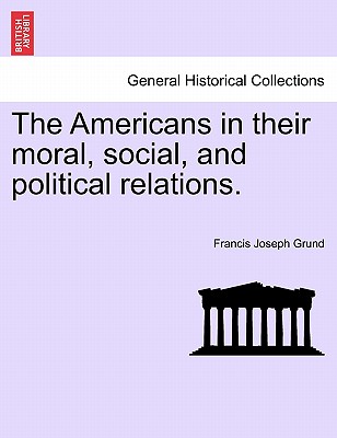 The Americans in their moral, social, and political relations.
