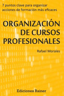 Organizacion de Cursos Profesionales: Siete puntos clave para organizar acciones formativas más eficaces