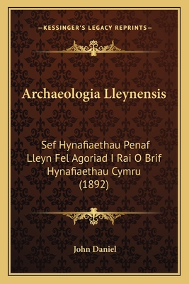 Archaeologia Lleynensis: Sef Hynafiaethau Penaf Lleyn Fel Agoriad I Rai O Brif Hynafiaethau Cymru (1892)