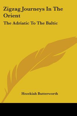 Zigzag Journeys In The Orient: The Adriatic To The Baltic
