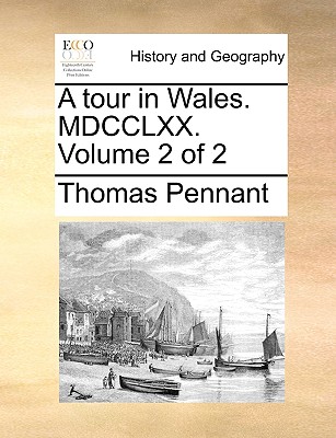 A tour in Wales. MDCCLXX. Volume 2 of 2