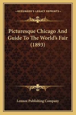 Picturesque Chicago And Guide To The World's Fair (1893)