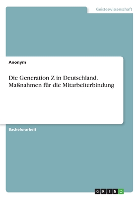 Die Generation Z in Deutschland. Maßnahmen für die Mitarbeiterbindung