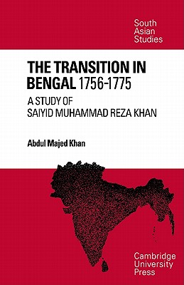 The Transition in Bengal, 1756 75: A Study of Saiyid Muhammad Reza Khan