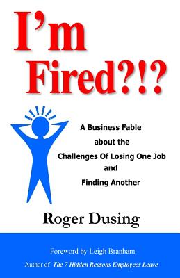 I'm Fired?!?: A Business Fable about the Challenges of Losing One Job and Finding Another