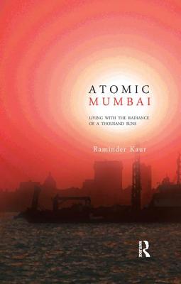 Atomic Mumbai: Living with the Radiance of a Thousand Suns
