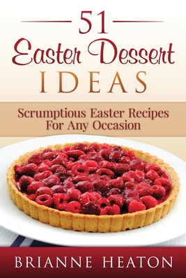 51 Easter Dessert Ideas: Scrumptious Easter Recipes For Any Occasion