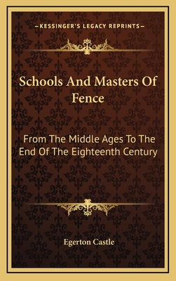 Schools And Masters Of Fence: From The Middle Ages To The End Of The Eighteenth Century