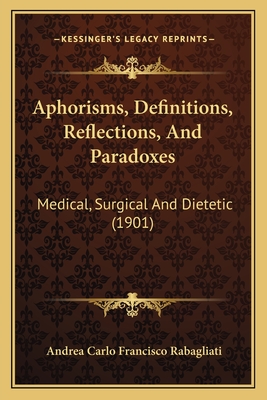 Aphorisms, Definitions, Reflections, And Paradoxes: Medical, Surgical And Dietetic (1901)