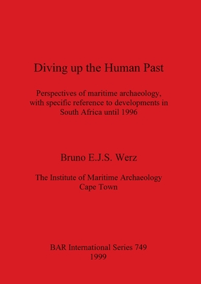 Diving up the Human Past: Perspectives of maritime archaeology, with specific reference to developments in South Africa until 1996