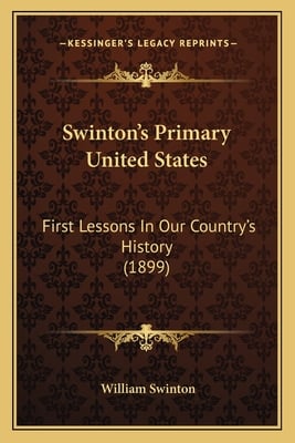 Swinton's Primary United States: First Lessons In Our Country's History (1899)