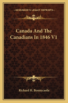 Canada And The Canadians In 1846 V1